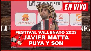 FESTIVAL VALLENATO 2023  JAVIER MATTA PUYA Y SON Primera Ronda [upl. by Juana]