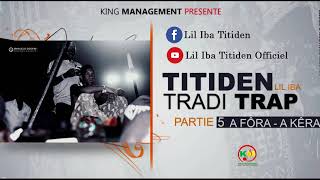 Titiden Lil Iba  Tradi Trap partie 5 quotA fora a keraquot  Son Officiel [upl. by Olegnalehcim]