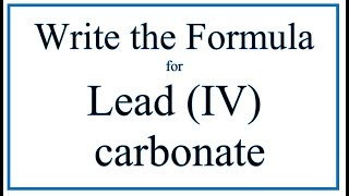 How to Write the Formula for Lead IV carbonate [upl. by Silverstein]