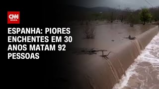 Espanha Piores enchentes em 30 anos matam 92 pessoas  CNN 360º [upl. by Vernon]