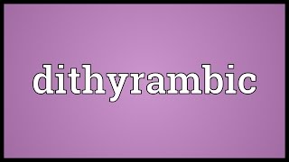 Dithyrambic Meaning [upl. by Itnava689]