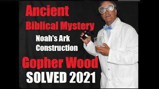 NEW Biblical Mystery Noahs Ark Construction Gopher Wood SOLVED 2021 [upl. by Gabie]