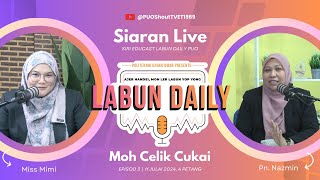 LABUN DAILY  MOH CELIK CUKAI EPISOD 3 [upl. by Ahsenit]