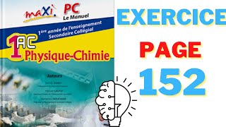 MAXI PC 1AC PHYSIQUE CHIMIE EXERCICE PAGE 152 [upl. by Eintirb]