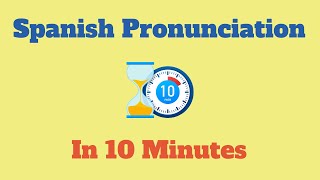 Spanish Pronunciation Rules in about 10 Minutes [upl. by Nosilla]