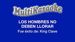 Los Hombres No Deben Llorar  Multikaraoke  Fue Éxito de King Clave [upl. by Swanhilda]