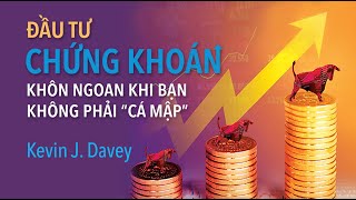 Sách Nói Đầu Tư Chứng Khoán Khôn Ngoan Khi Bạn Không Phải quotCá Mậpquot  Chương 1  Kelvin J Davey [upl. by Ellebana]