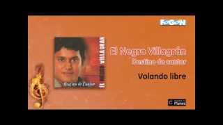 El Negro Villagrán  Destino de Cantor  Volando libre [upl. by Reiter]