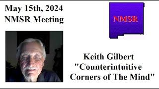 NMSR May 15th Meeting Keith Gilbert quotCounterintuitive Corners of The Mindquot [upl. by Allenaj]