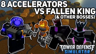 8 Accelerators vs Fallen King amp Other BossesTower Defense Simulator [upl. by Aehsel426]