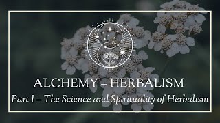 Alchemy and Herbalism Part I The Science and Spirituality of Herbalism [upl. by Adlemi]