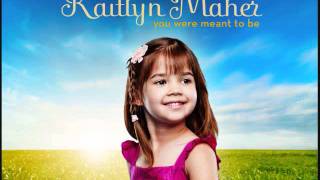 Kaitlyn Maher  You Were Meant To Be [upl. by Brittaney]