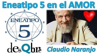 Eneatipo 5 en el AMOR  Claudio Naranjo  Eneagrama de la Personalidad  desQbre [upl. by Julieta]