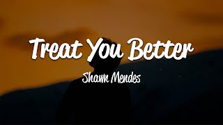 Shawn Mendes  Treat You Better Lyrics [upl. by Ihculo]