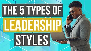 Leadership  5 Types of Leadership Styles with Examples [upl. by Gene]