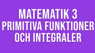 Matematik 3c  Genomgång av primitiva funktioner och integraler [upl. by Premer]