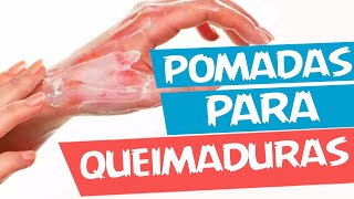 POMADAS PARA QUEIMADURAS 7 MELHORES OPÇÕES E QUANDO USAR [upl. by Eenaffit]