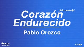 Corazón Endurecido  Pablo Orozco  Guarda Tu Corazón [upl. by Anelegna]