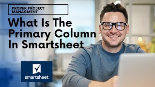 What Is The Primary Column In Smartsheet amp Best Practices [upl. by Platon641]