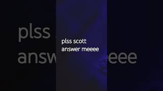 scottfrenzel answer meeeeeeeeee [upl. by Ardnatal]