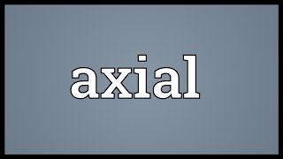 Axial Meaning [upl. by Wayland]