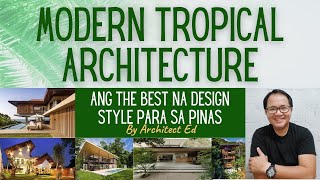 Modern Tropical Architecture Ang The Best na Design Style Para sa Pinas [upl. by Junji393]