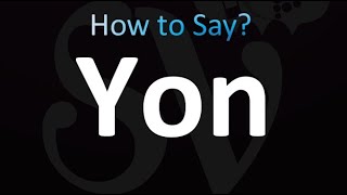 How to Pronounce Yon correctly [upl. by Linnell]