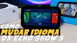 Como MUDAR o IDIOMA da ECHO SHOW 5 [upl. by Nodlehs]