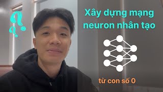 Xây dựng mạng nơron nhân tạo từ con số 0  Writing a Neural Network from scratch [upl. by Legin]