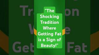 quotThe Shocking Tradition Where Getting Fat is a Sign of Beautyquot [upl. by Okomom]