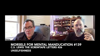 Morsels for Mental Manducation 139—CS Lewis The Screwtape Letters 26 Unselfishness [upl. by Ojiram]