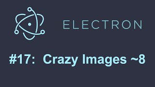 Electron Tutorial 17 Crazy Images Part 8 [upl. by Ellened]