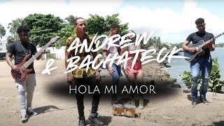 Andrew amp Bachateck  Hola Mi Amor Video Oficial [upl. by Morita]