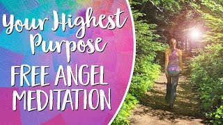 Aligning With Your Highest Purpose  Free Angel Meditation [upl. by Dijam]