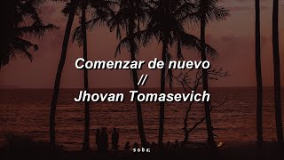 Comenzar de nuevo  Jhovan Tomasevich Letra [upl. by Salakcin]