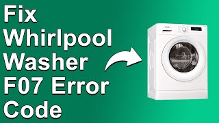 How To Fix Whirlpool Washer F07 Error Code  Meaning Causes amp Solutions QuickFix [upl. by Rennug]