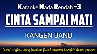 Cinta Sampai Mati  Kangen Band Karaoke Lower Key Nada Rendah 3 [upl. by Aihsenod52]