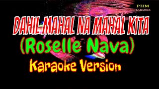 Dahil Mahal Na Mahal Kita Karaoke  Roselle Nava [upl. by Ecnahoy]