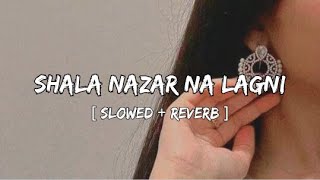 Shala Nazran Na Lagni  Slowed  Reverb   Haider Zulqarnain  Slow Musician [upl. by Vladi]