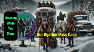 The Dyatlov Pass Case  Listening [upl. by Analah]