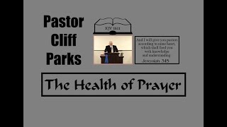 The Health of Prayer  Pastor Cliff Parks [upl. by Cherian463]