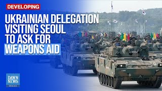 Ukrainian Delegation Visiting Seoul to Ask for Weapons Aid Media Reports  Dawn News English [upl. by Trebeh]