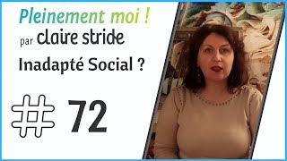 72  Pourquoi on me traite dinadapté social [upl. by Ahsille606]