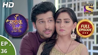 Main Maayke Chali Jaaungi Tum Dekhte Rahiyo  Ep 36  Full Episode  30th October 2018 [upl. by Yelyac342]