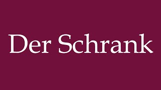 How to Pronounce Der Schrank The Cabinet Correctly in German [upl. by Fayette]