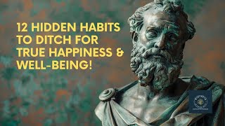 12 Hidden Habits to Ditch for True Happiness amp Wellbeing stoicism [upl. by Nahoj]