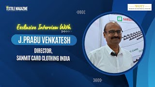 Non Woven Tech AsiaExclusive Interview with JPrabu VenkateshDirectorSanmit Card Clothing India [upl. by Phedra6]