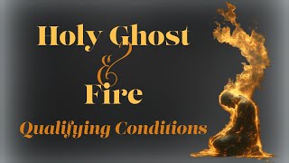 Holy Ghost and Fire  Qualifying Conditions [upl. by Figueroa417]