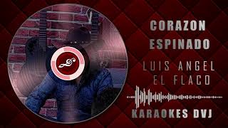 KARAOKE CORAZON ESPINADO LUIS ANGEL EL FLACO DVJ [upl. by Schweitzer]