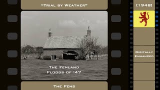 Fenland Floods of 1947  quotTrial by Weatherquot  The Fens 1948 Digitally Enhanced [upl. by Vanderhoek]